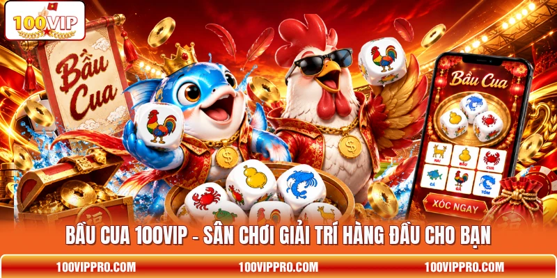 Bầu Cua 100VIP - Sân Chơi Giải Trí Hàng Đầu Cho Bạn