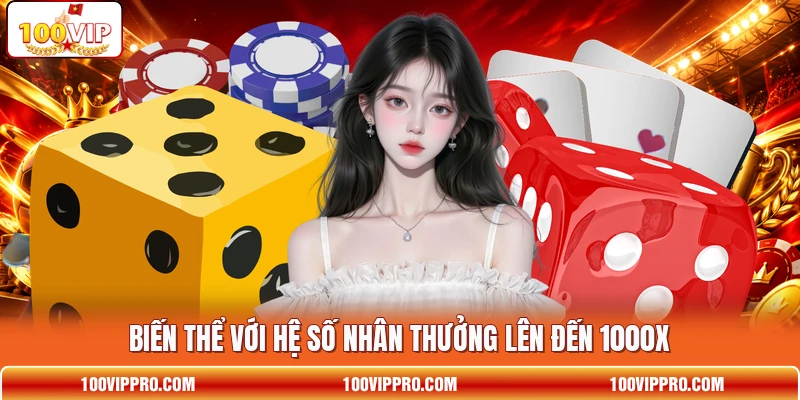 Biến thể với hệ số nhân thưởng lên đến 1000x