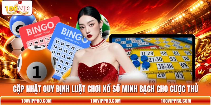 Cập nhật quy định luật chơi xổ số minh bạch cho cược thủ