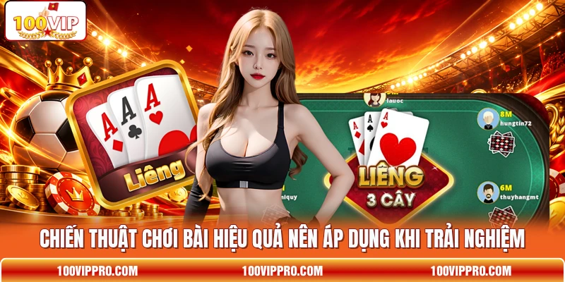 Chiến thuật chơi bài hiệu quả nên áp dụng khi trải nghiệm