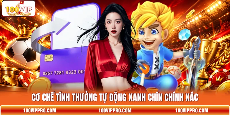 Cơ chế tính thưởng tự động xanh chín chính xác