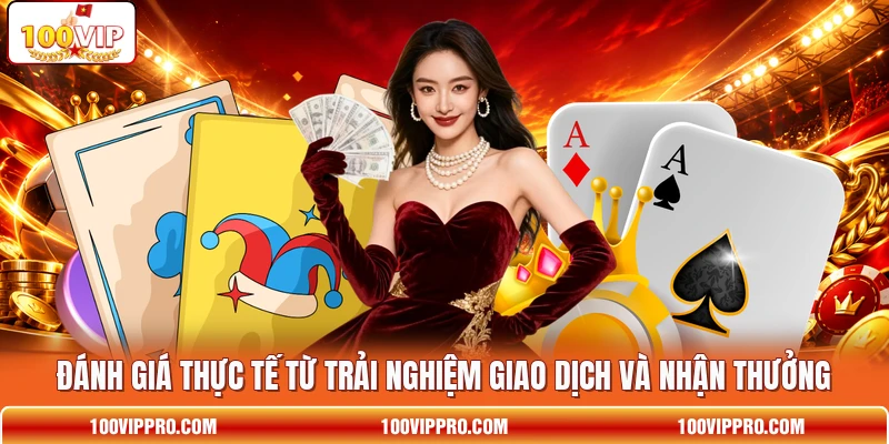 Đánh giá thực tế từ trải nghiệm giao dịch và nhận thưởng