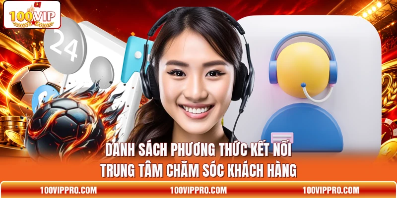 Danh sách phương thức kết nối trung tâm chăm sóc khách hàng