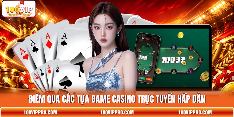 Điểm qua các tựa game casino trực tuyến hấp dẫn