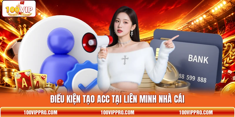 Điều kiện tạo acc tại liên minh nhà cái