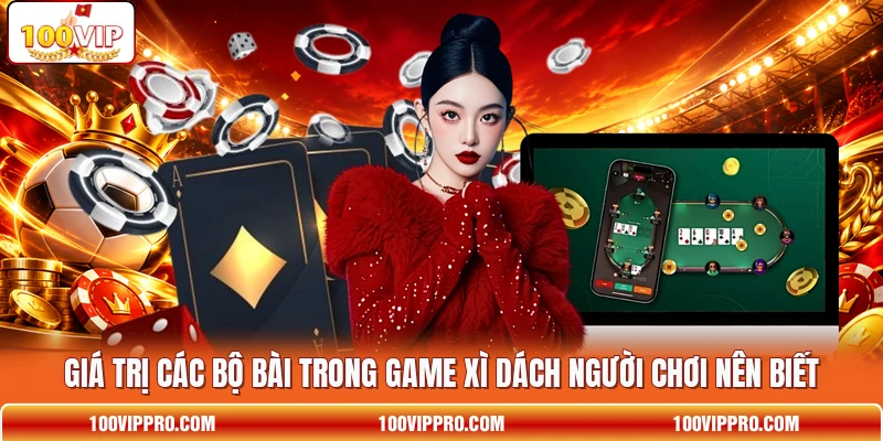 Giá trị các bộ bài trong game Xì Dách người chơi nên biết