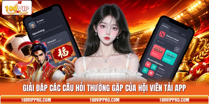 Giải đáp các câu hỏi thường gặp của hội viên tải app