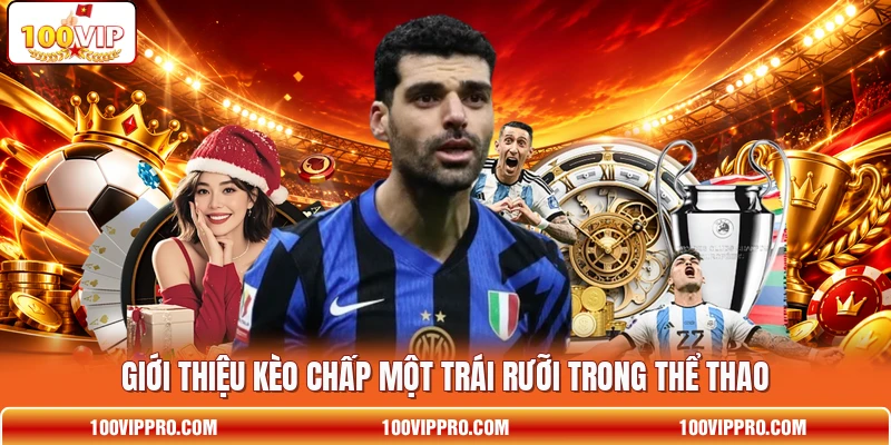 Giới thiệu kèo chấp một trái rưỡi trong thể thao
