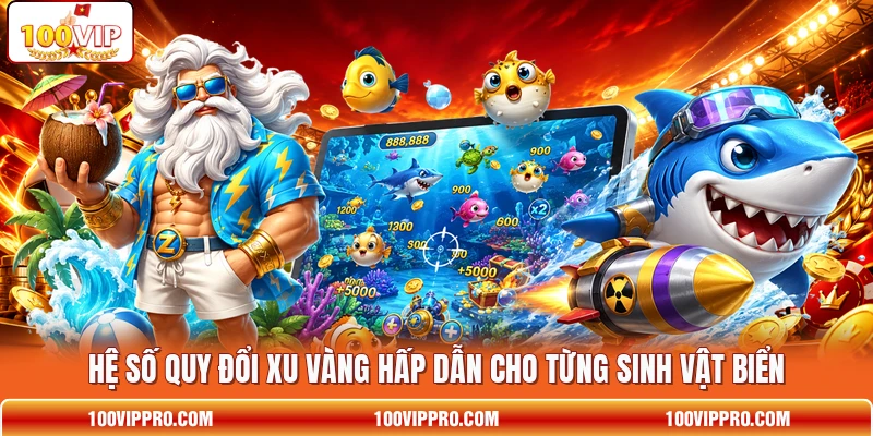 Hệ số quy đổi xu vàng hấp dẫn cho từng sinh vật biển