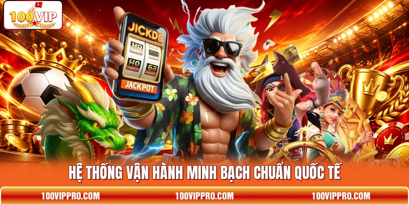 Hệ thống vận hành minh bạch chuẩn quốc tế