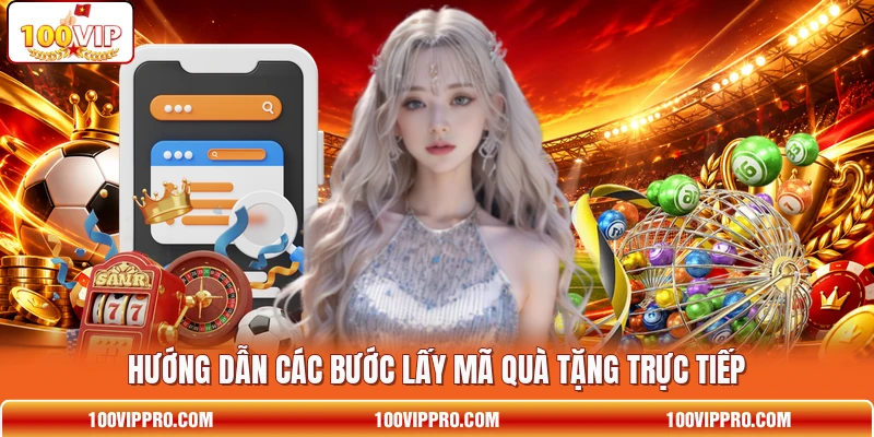 Hướng dẫn các bước lấy mã quà tặng trực tiếp Hướng dẫn các bước lấy mã quà tặng trực tiếp