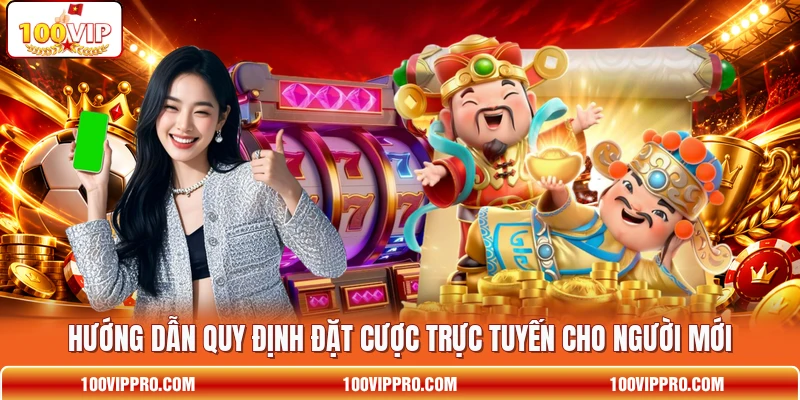 Hướng dẫn quy định đặt cược trực tuyến cho người mới