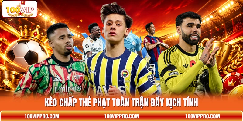 Kèo chấp thẻ phạt toàn trận đầy kịch tính