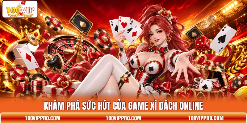 Khám phá sức hút của game Xì dách online