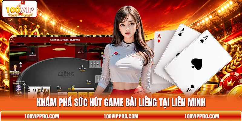 Khám phá sức hút game bài Liêng tại liên minh