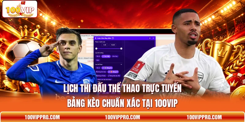 Lịch Thi Đấu Thể Thao Trực Tuyến - Bảng Kèo Chuẩn Xác Tại 100VIP