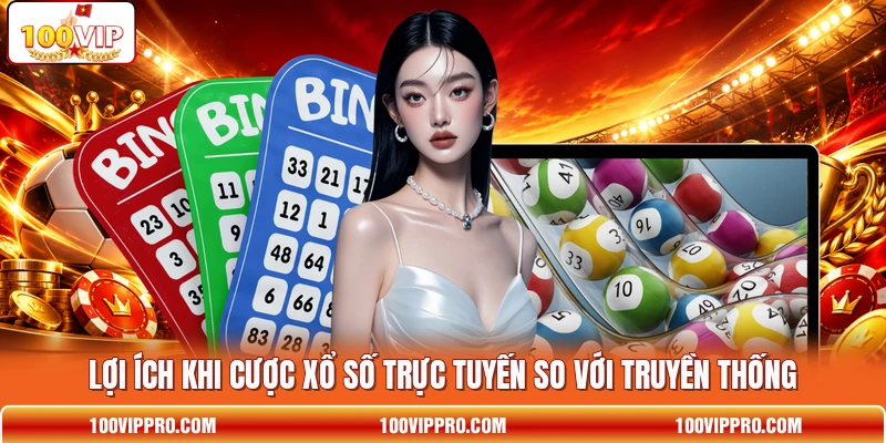 Lợi ích khi cược xổ số trực tuyến so với truyền thống