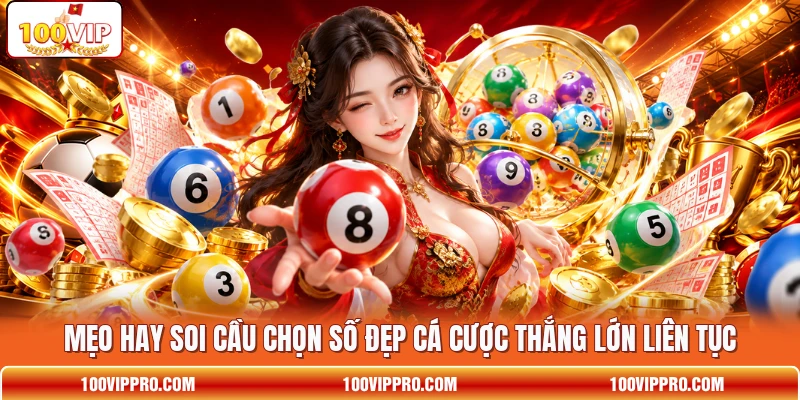 Mẹo hay soi cầu chọn số đẹp cá cược thắng lớn liên tục