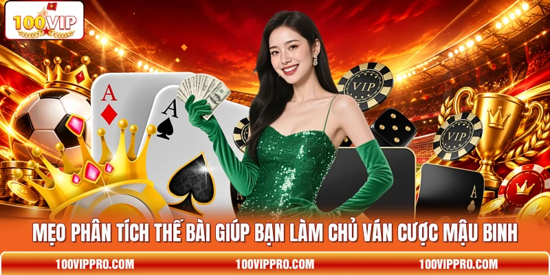 Mẹo phân tích thế bài giúp bạn làm chủ ván cược Mậu Binh