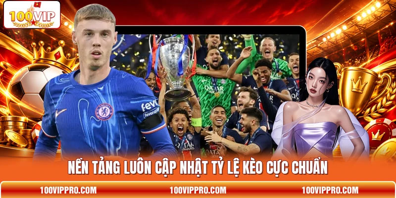 Nền tảng luôn cập nhật tỷ lệ kèo cực chuẩn
