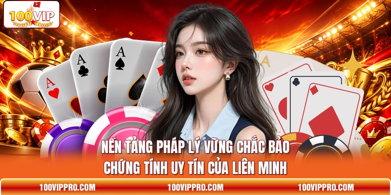 Nền tảng pháp lý vững chắc bảo chứng tính uy tín của liên minh