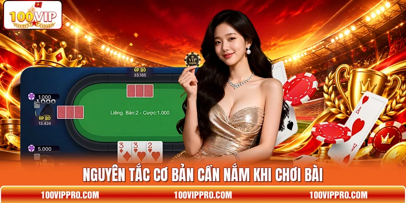 Nguyên tắc cơ bản cần nắm khi chơi bài