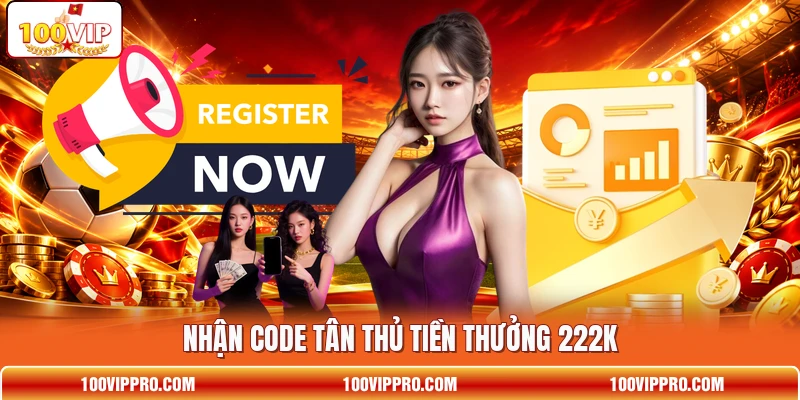 Nhận code tân thủ tiền thưởng 222K