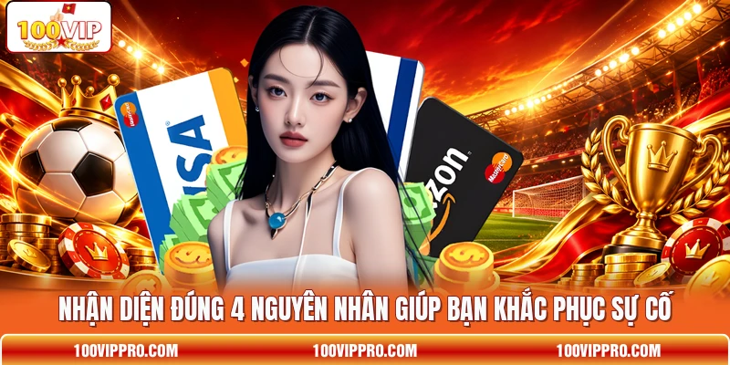 Nhận diện đúng 4 nguyên nhân giúp bạn khắc phục sự cố