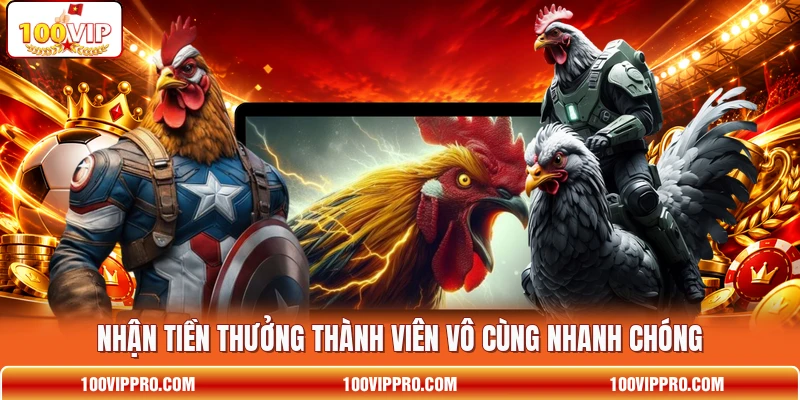 Nhận tiền thưởng thành viên vô cùng nhanh chóng