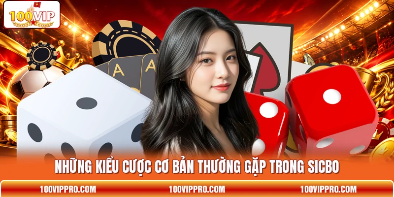 Những kiểu cược cơ bản thường gặp trong Sicbo