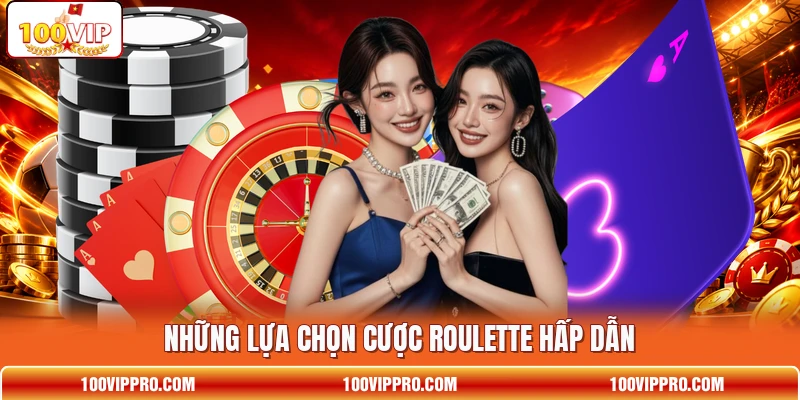Những lựa chọn cược Roulette hấp dẫn Những lựa chọn cược Roulette hấp dẫn