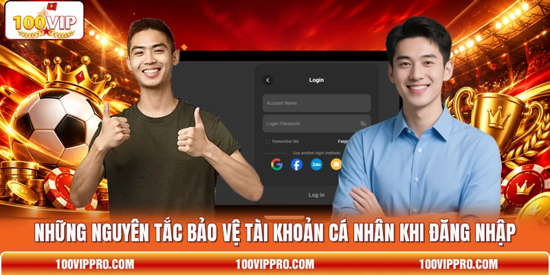 Những nguyên tắc bảo vệ tài khoản cá nhân khi đăng nhập
