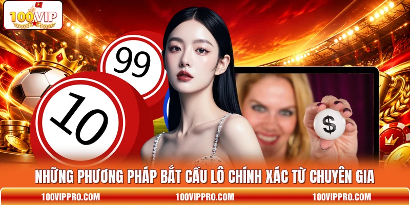 Những phương pháp bắt cầu lô chính xác từ chuyên gia