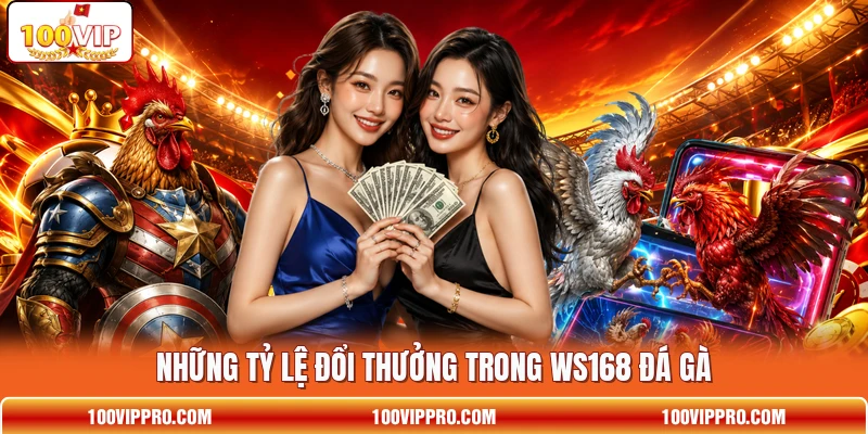 Những tỷ lệ đổi thưởng trong WS168 đá gà