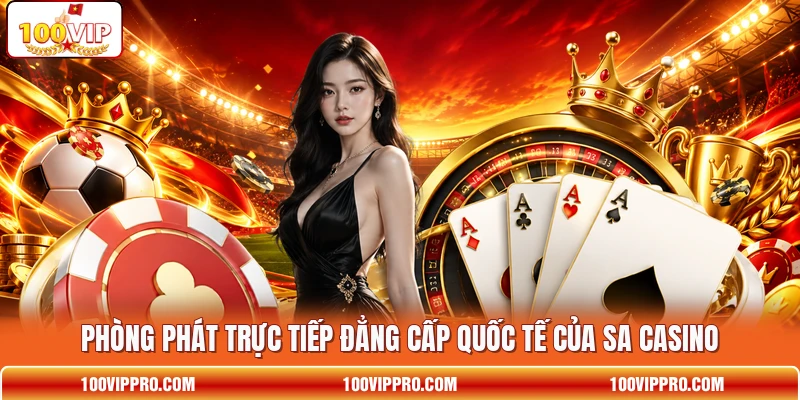 Phòng phát trực tiếp đẳng cấp quốc tế của SA Casino Phòng phát trực tiếp đẳng cấp quốc tế của SA Casino