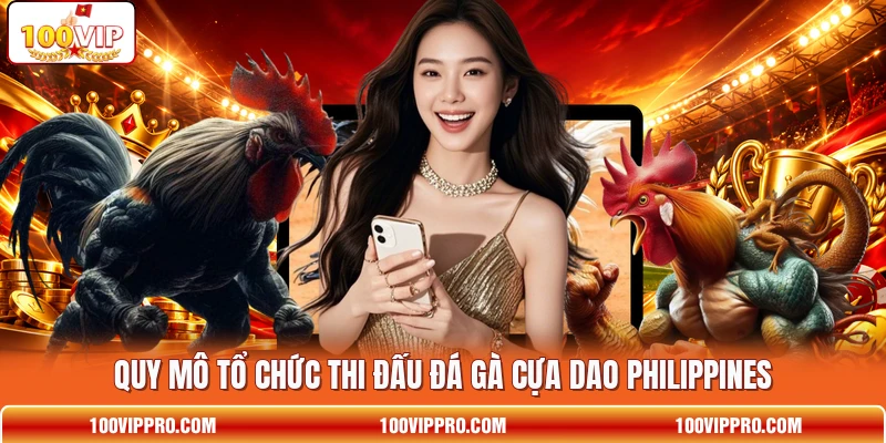 Quy mô tổ chức thi đấu đá gà cựa dao Philippines