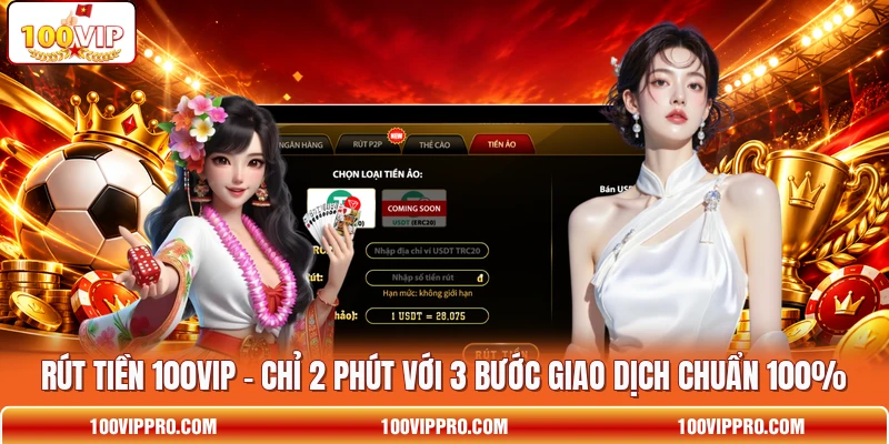 Rút Tiền 100VIP - Chỉ 2 Phút Với 3 Bước Giao Dịch Chuẩn 100%
