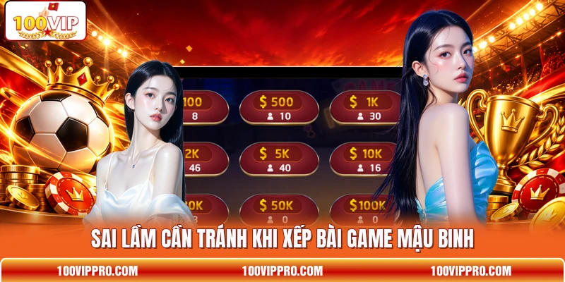 Sai lầm cần tránh khi xếp bài game Mậu Binh
