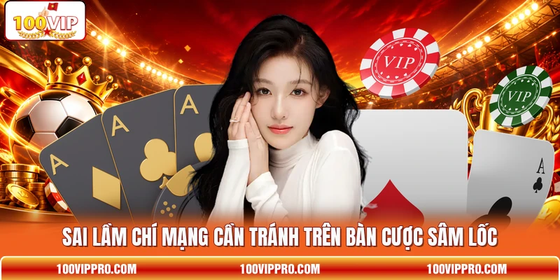 Sai lầm chí mạng cần tránh trên bàn cược Sâm Lốc