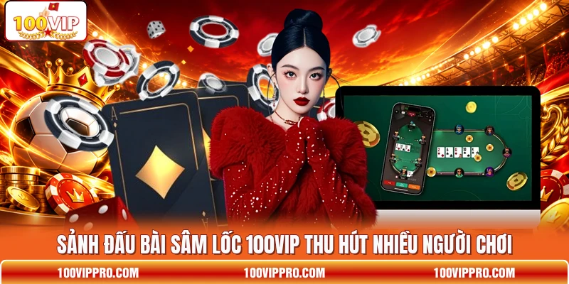 Sảnh đấu bài Sâm Lốc 100VIP thu hút nhiều người chơi