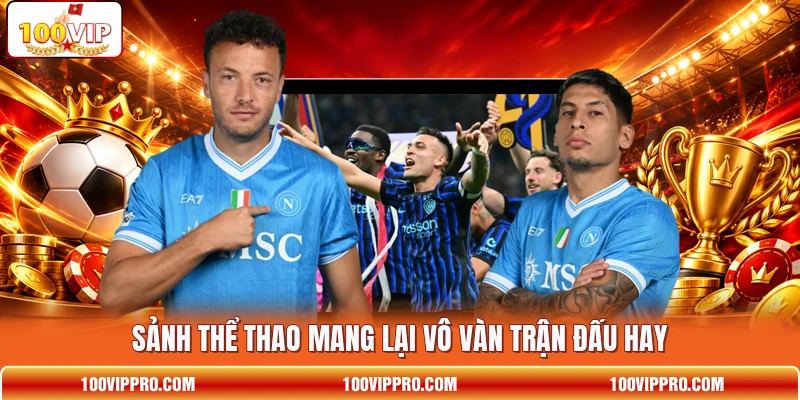 Sảnh thể thao mang lại vô vàn trận đấu hay