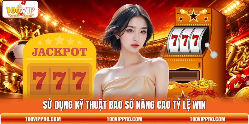 Sử dụng kỹ thuật bao số nâng cao tỷ lệ win