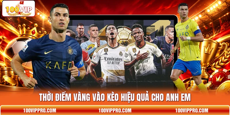 Thời điểm vàng vào kèo hiệu quả cho anh em