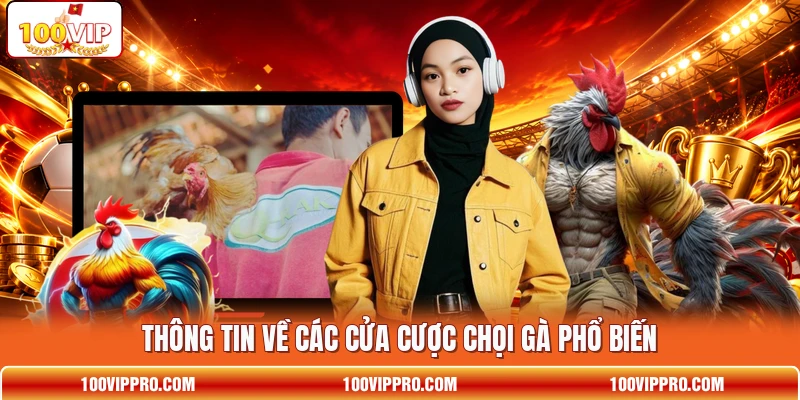 Thông tin về các cửa cược chọi gà phổ biến