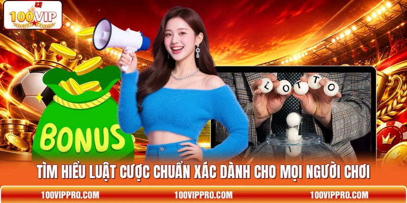 Tìm hiểu luật cược chuẩn xác dành cho mọi người chơi