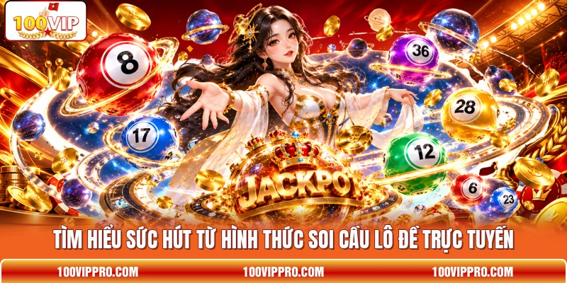 Tìm hiểu sức hút từ hình thức soi cầu lô đề trực tuyến
