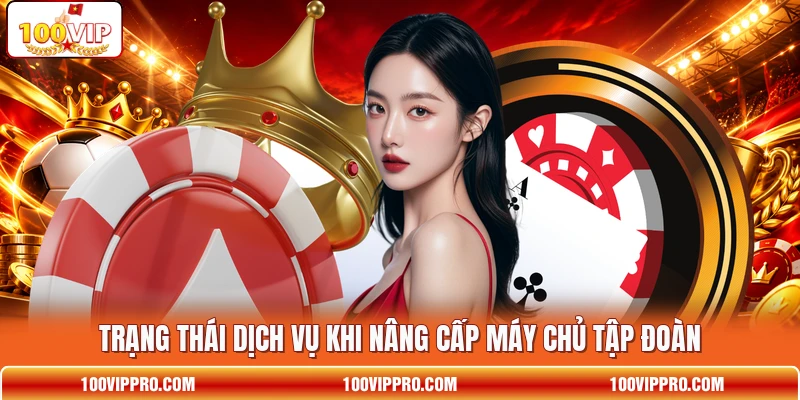Trạng thái dịch vụ khi nâng cấp máy chủ tập đoàn