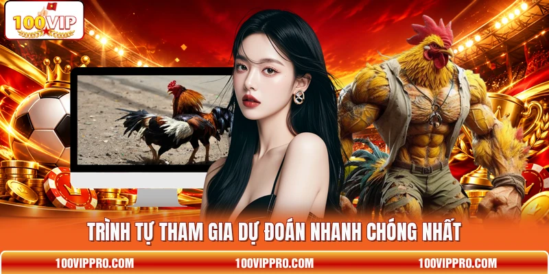 Trình tự tham gia dự đoán nhanh chóng nhất